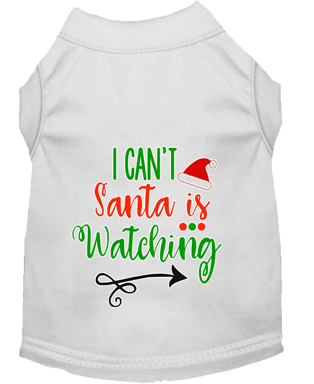 I Can't, Santa Is Watching Screen Print Dog Shirt White Med